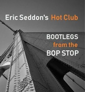 Eric Seddon Bootlegs from Bop Stop