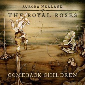 Aurora Nealand & The Royal Roses: Comeback Children