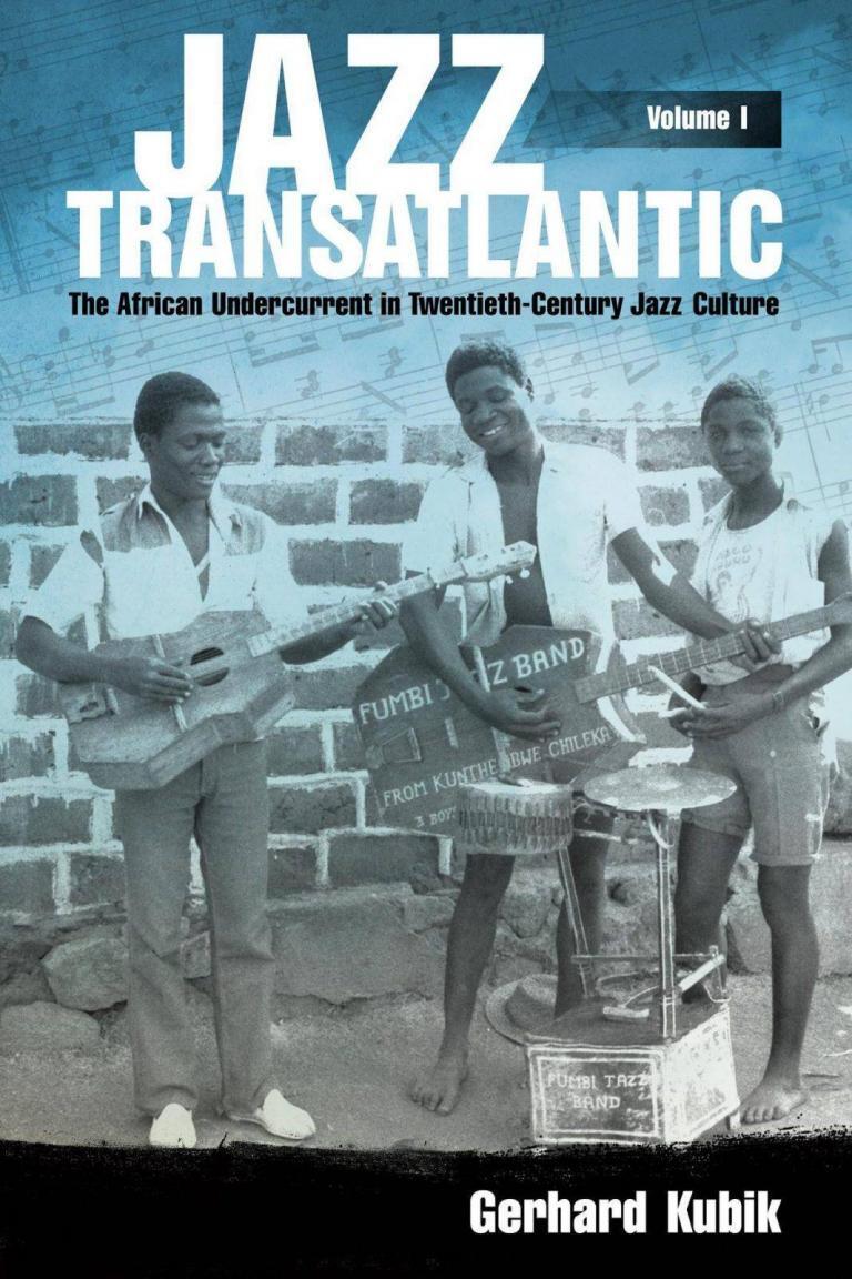 Jazz Transatlantic: The African Undercurrent in Twentieth-Century Jazz Culture