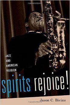 Spirits Rejoice! Jazz and American Religion