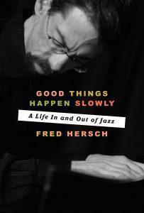 Good Things Happen Slowly: A Life In and Out of Jazz by Fred Hersch Crown Publishing Group