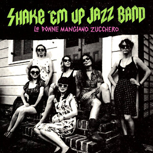 Shake em up jazz band le donne mangiano zucchero