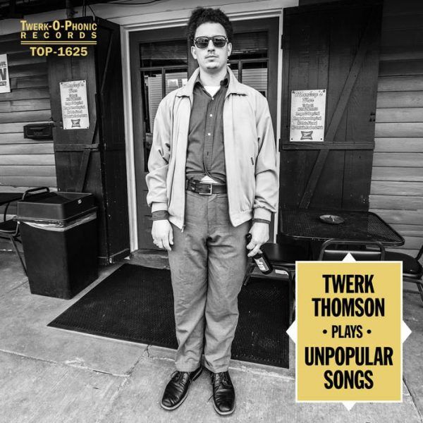 Twerk Thomson Plays Unpopular Songs