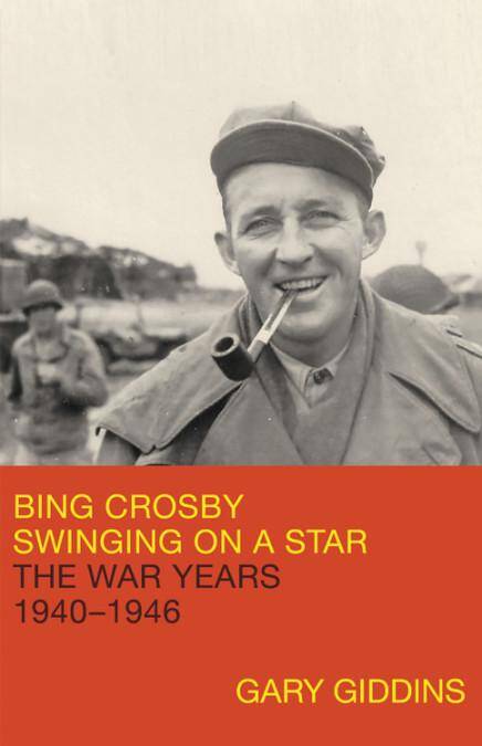 Bing Crosby: Swinging On A Star – The War Years