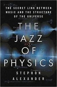 The Jazz of Physics: The Secret Link Between Music and the Structure of the Universe