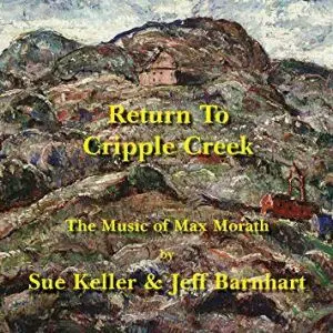 Return to Cripple Creek: The Music of Max MorathSue Keller & Jeff Barnhart