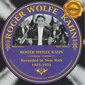 Roger Wolfe Kahn 1925-1932 Jazz Oracle