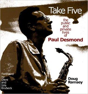 Take Five: The Public and Private Lives of Paul Desmond