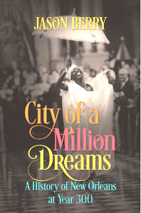 City of A Million Dreams: A History of New Orleans at Year 300