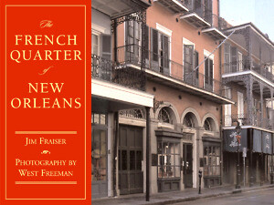 The French Quarter of New Orleans by Jim Frasier, photos by West Freeman