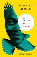 Kansas City Lightning: The Rise and Times of Charlie Parker