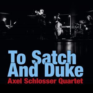 Axel Schlosser • To Satch and Duke