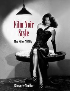 Film Noir Style: The Killer 1940s by Kimberly Truhler