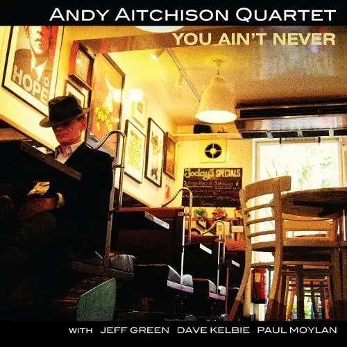 Andy Aitchison Quartet • You Ain’t Never