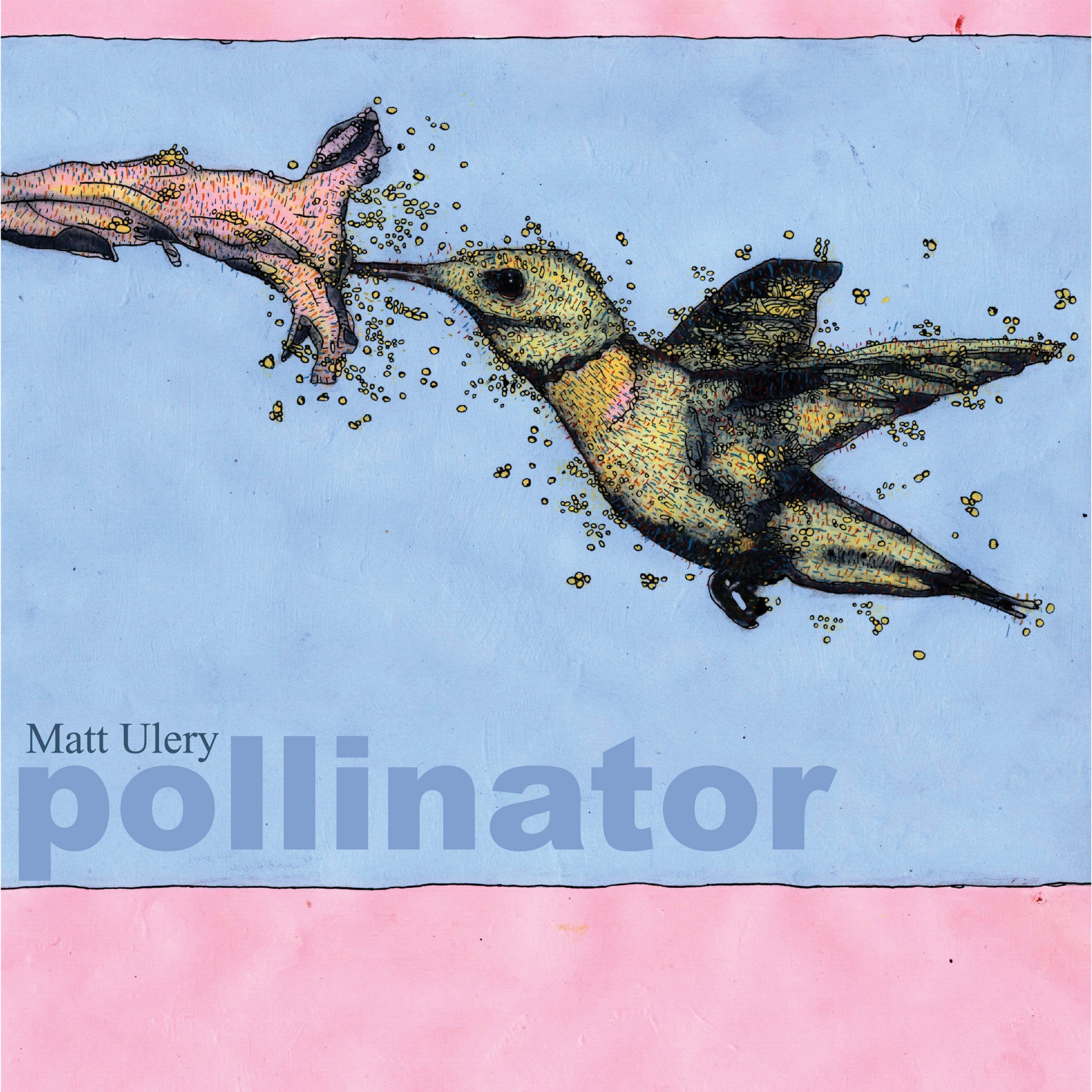 Matt Ulery • Pollinator