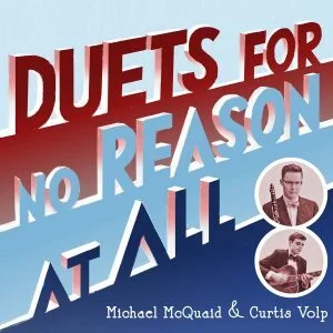 Michael McQuaid & Curtis Volp • Duets for No Reason at All