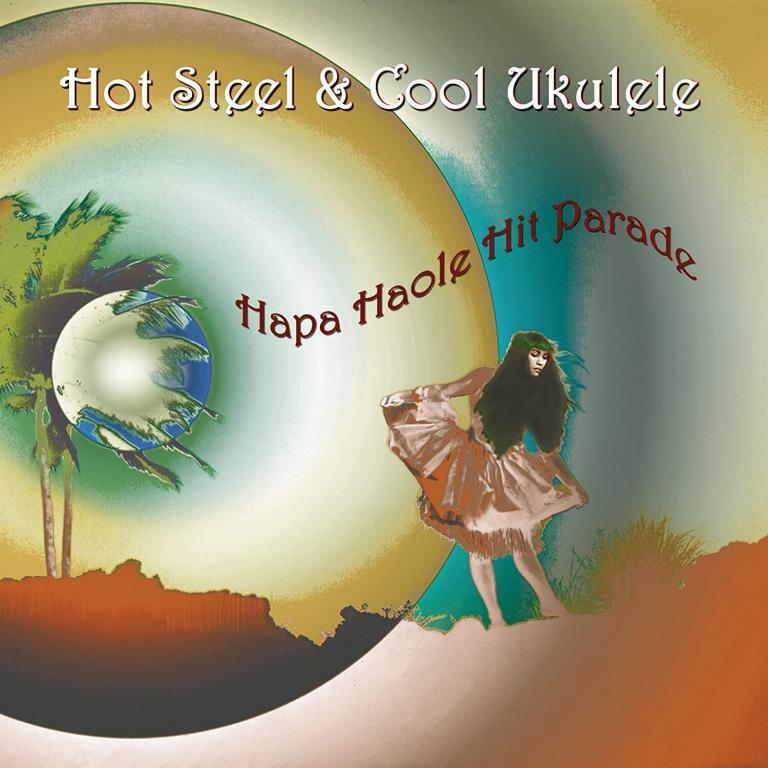 Hot Steel and Cool Ukulele • Hapa Haole Hit Parade