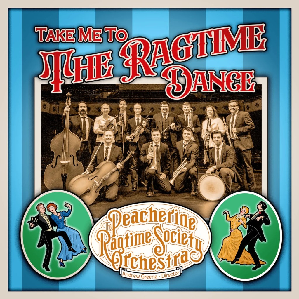 Peacherine Ragtime Society Orchestra • Take Me To The Ragtime Dance