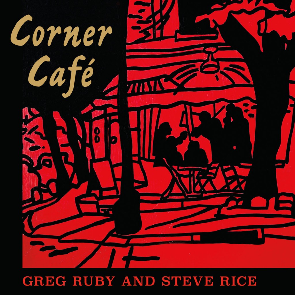 Greg Ruby and Steve Rice • Corner Café