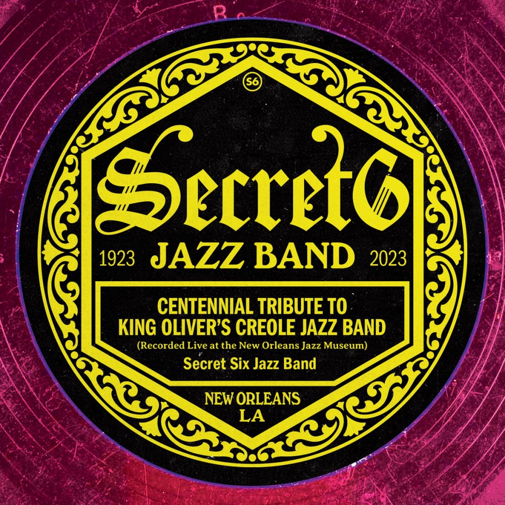 The Secret Six • Centennial Tribute To King Oliver​’​s Creole Jazz Band